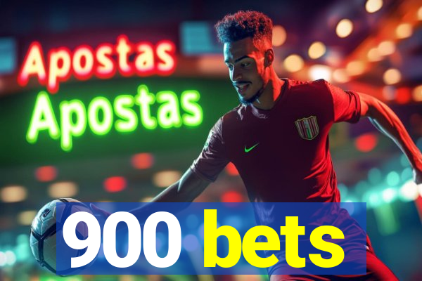 900 bets